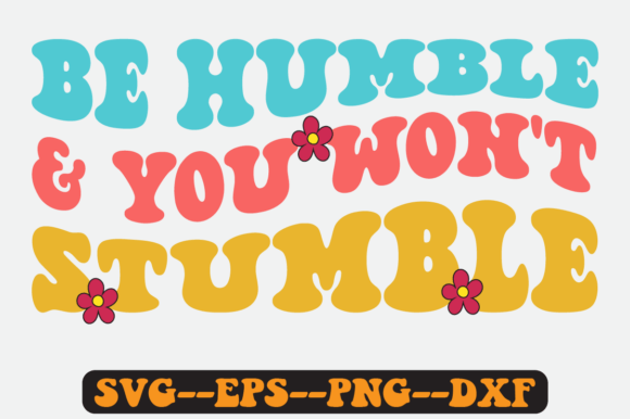 Be Humble and You Won t Stumble Svg Graphics for Crafts