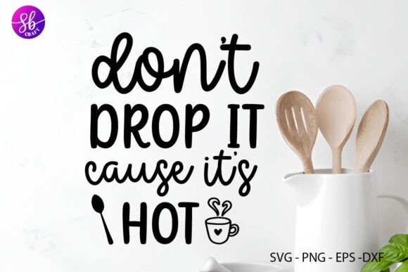 Don t Drop It Cause Its Hot Graphics for Crafts