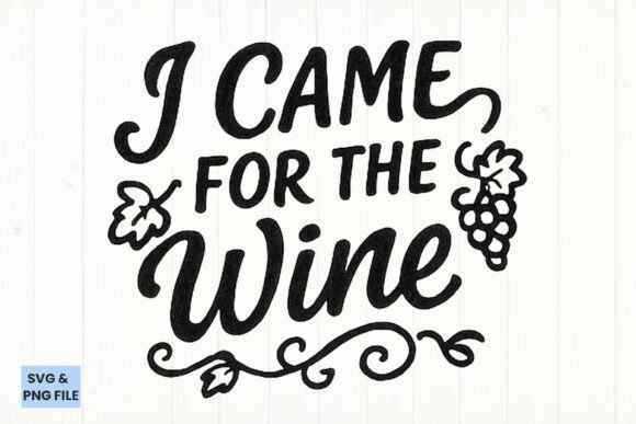 I Came for Wine Quote Typography SVG for Graphics & Crafts