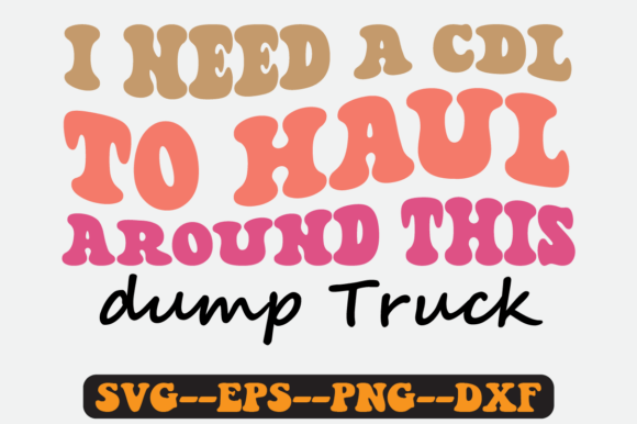 I Need a Cdl to Haul Around This Truck Graphics and Crafts