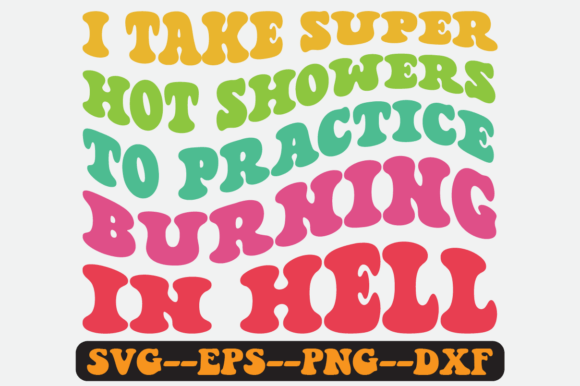 I Take Super Hot Showers to Practice Svg Graphics for Crafts