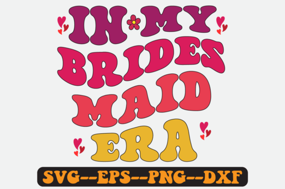 In My Bridesmaid Era Groovy Retro Svg Graphics