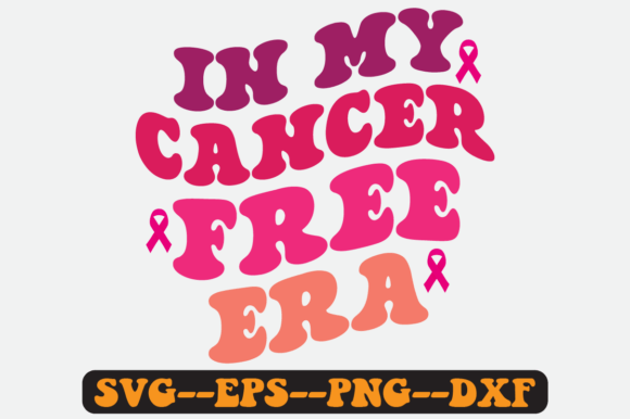 In My Cancer Free Era Groovy Retro Svg Graphics and Crafts
