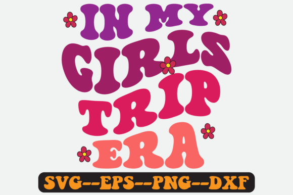 In My Girls Trip Era Groovy Retro Svg Graphics for Crafts