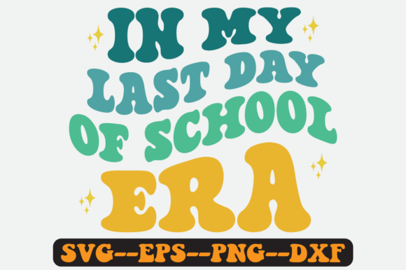 In My Last Day of School Era Retro Svg Graphics and Crafts