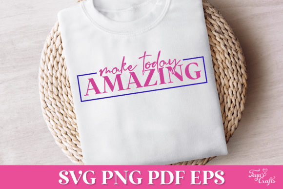Make Today Amazing SVG Quote Graphics for Crafts