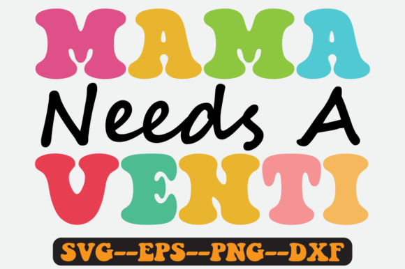 Mama Needs a Venti Groovy Retro Svg Graphics and Crafts