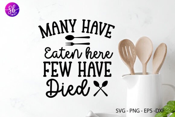 Many Have Eaten Here Few Have Died Graphics for Crafts