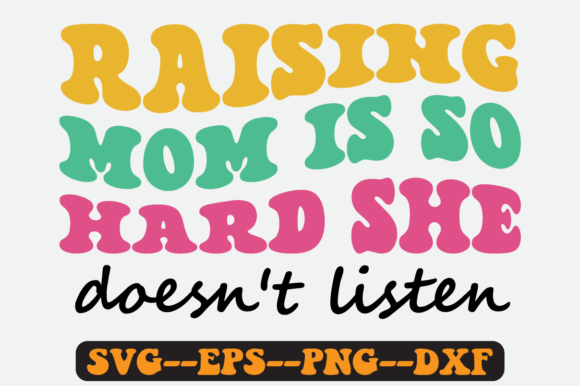 Raising Mom is so Hard She Doesn t Svg Graphics for Crafts