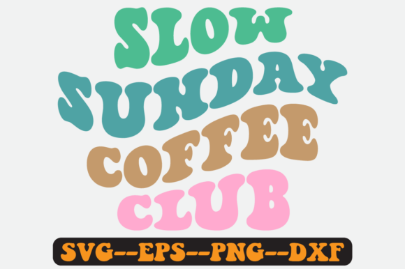 Slow Sunday Coffee Club Groovy Retro Svg: A Graphics & Crafts Review