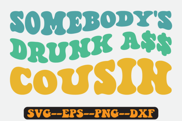 Somebody s Drunk Cousin Groovy Retro Svg for Crafts & Graphics