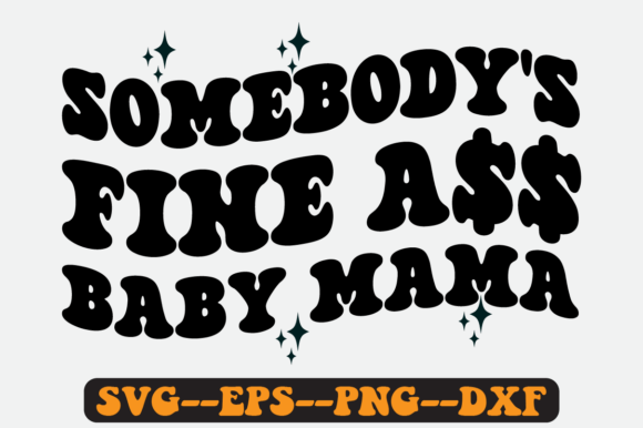 Somebody s Fine Baby Mama Retro Svg: Graphics for Crafts