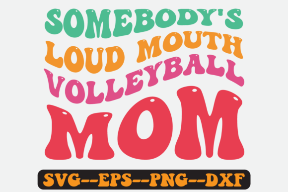 Somebody s Loud Mouth Volleyball Mom Svg: A Crafts and Graphics Review