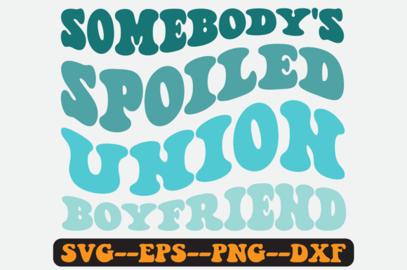 Somebody s Spoiled Union Boyfriend Svg Graphics and Crafts Review
