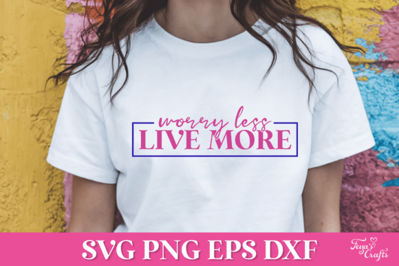 Worry Less Live More SVG Quote Graphics for Crafts